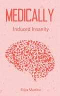 Medically Induced Insanity