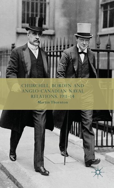Churchill, Borden and Anglo-Canadian Naval Relations, 1911-14