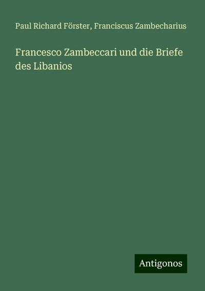 Förster, P: Francesco Zambeccari und die Briefe des Libanios