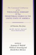 The Centennial Celebration of the Theological Seminary of The Presbyterian Church in the United States of America at Princeton,NJ