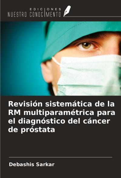 Revisión sistemática de la RM multiparamétrica para el diagnóstico del cáncer de próstata