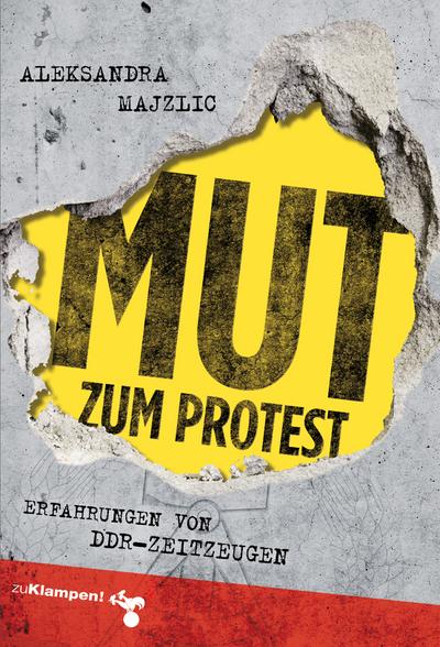 Mut zum Protest; Erfahrungen von DDR-Zeitzeugen; Deutsch