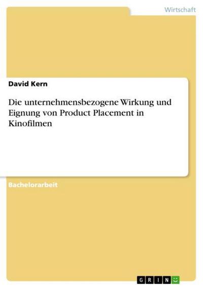 Die unternehmensbezogene Wirkung und Eignung von Product Placement in Kinofilmen