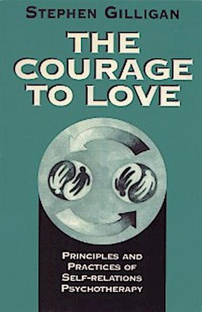 The Courage to Love: Principles and Practices of Self-Relations Psychotherapy