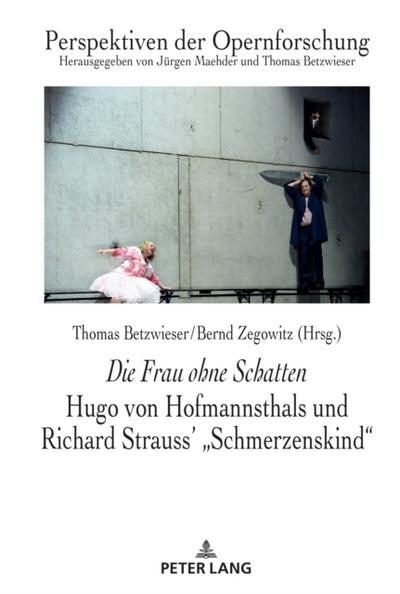Die Frau ohne Schatten: Hugo von Hofmannsthals und Richard Strauss’’ "Schmerzenskind"
