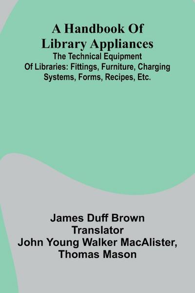 A Handbook Of Library Appliances; The Technical Equipment Of Libraries