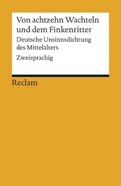 Von achtzehn Wachteln und dem Finkenritter. Deutsche Unsinnsdichtung des Mittelalters. Mhd./Frühnhd./Nhd.