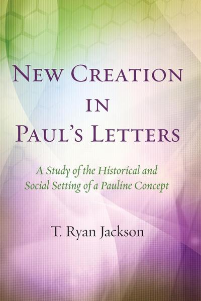 New Creation in Paul’s Letters