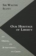 Our Heritage of Liberty - its Origin, its Achievement, its Crisis