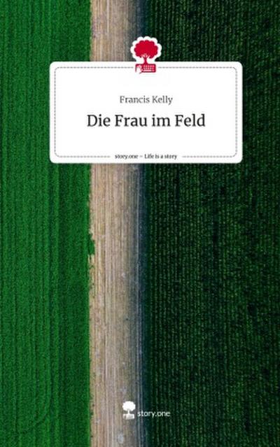 Die Frau im Feld. Life is a Story - story.one