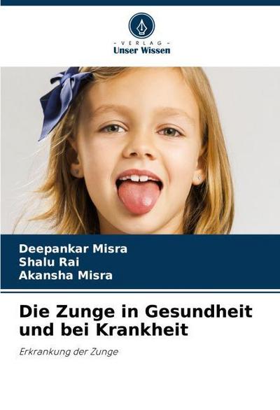 Die Zunge in Gesundheit und bei Krankheit