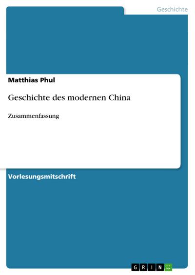 Geschichte des modernen China: Zusammenfassung - Matthias Phul