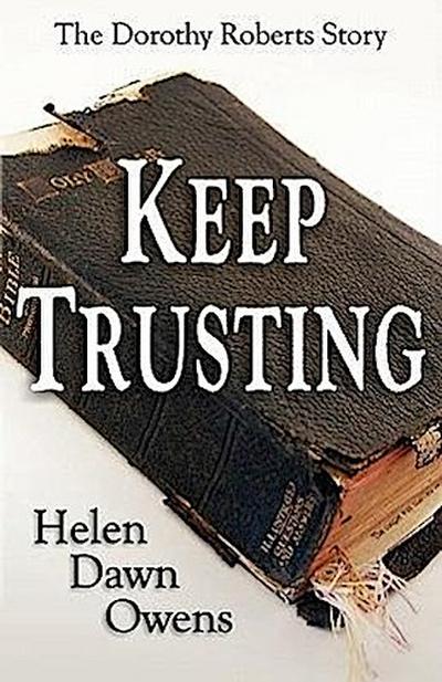 Owens, H: Keep Trusting - The Dorothy Roberts Story