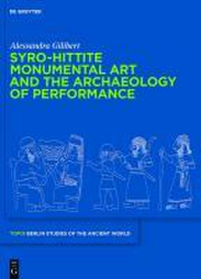 Syro-Hittite Monumental Art and the Archaeology of Performance