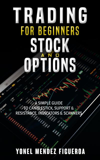 Stock Market For Beginners: Stock and Options A Simple Guide to candlesticks, Support & Resistance, Indicators & Scanners