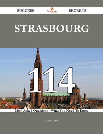Strasbourg 114 Success Secrets - 114 Most Asked Questions On Strasbourg - What You Need To Know