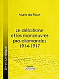 Le défaitisme et les manœuvres pro-allemandes 1914-1917