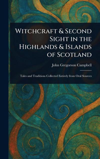 Witchcraft & Second Sight in the Highlands & Islands of Scotland