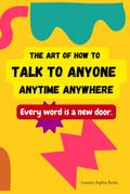 The Art of How to Talk to Anyone Anytime Anywhere