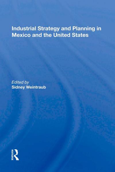 Industrial Strategy and Planning in Mexico and the United States