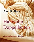 Halbvolle Doppelbetten - Axel R. Beck