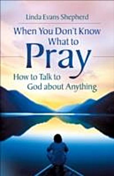 When You Don’t Know What to Pray