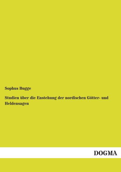Studien über die Enstehung der nordischen Götter- und Heldensagen