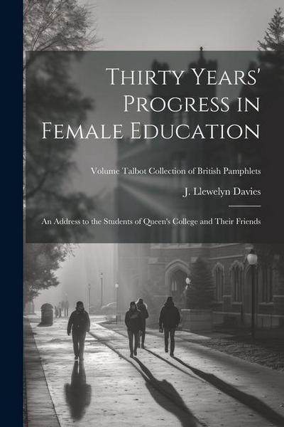 Thirty Years’ Progress in Female Education: An Address to the Students of Queen’s College and Their Friends; Volume Talbot collection of British pamph