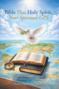 Bible Plus Holy Spirit, Your Spiritual GPS