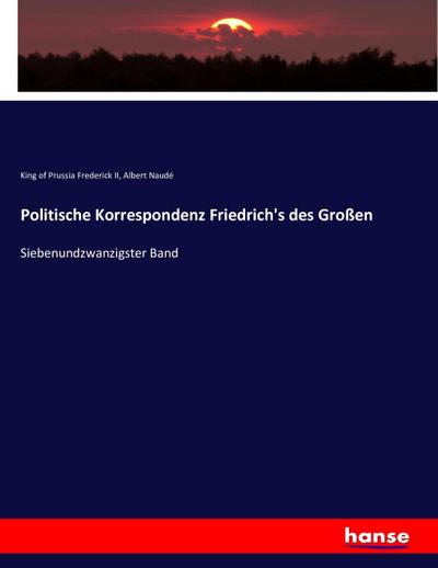 Politische Korrespondenz Friedrich’s des Großen