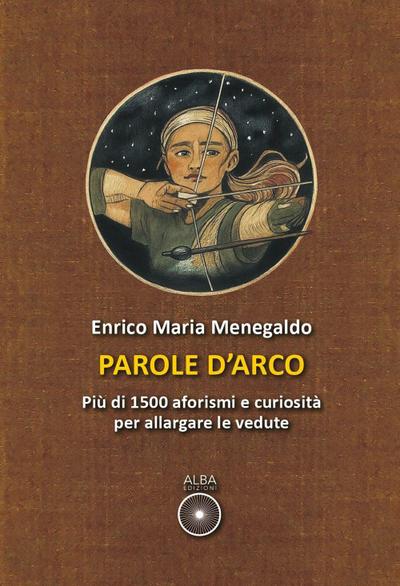 Parole d’arco. Più di 1500 aforismi e curiosità per allargare le vedute