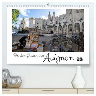 In den Gassen von Avignon (hochwertiger Premium Wandkalender 2026 DIN A2 quer), Kunstdruck in Hochglanz