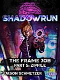 Shadowrun: The Frame Job, Part 5: Zipfile (Shadowrun Novella)