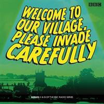 Welcome to Our Village Please Invade Carefully: Series 1 & 2