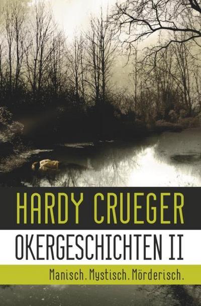 Okergeschichten II - Manisch. Mystisch. Mörderisch.