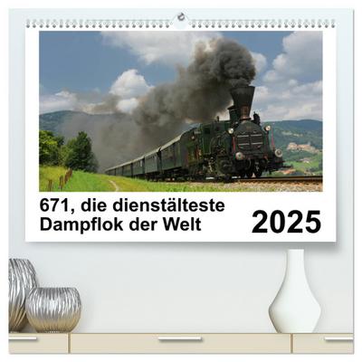 671, die dienstältesten Dampflok der Welt (hochwertiger Premium Wandkalender 2025 DIN A2 quer), Kunstdruck in Hochglanz