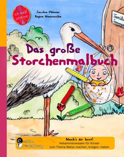 Das große Storchenmalbuch - Mach’s dir bunt! Hebammenwissen für Kinder zum Thema Babys machen, kriegen, haben