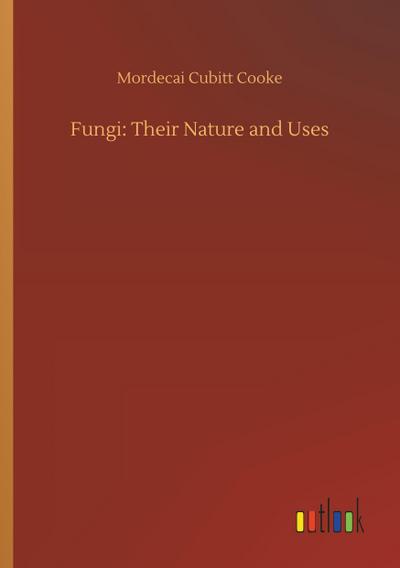 Fungi: Their Nature and Uses