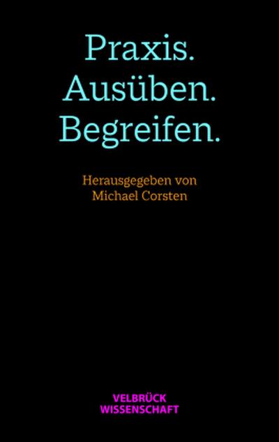 Praxis. Ausüben. Begreifen