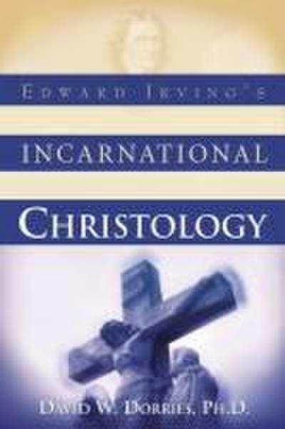 Edward Irving’s Incarnational Christology