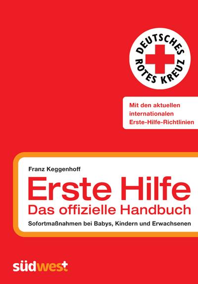 Erste Hilfe - das offizielle Handbuch: Sofortmaßnahmen bei Babys, Kindern und Erwachsenen