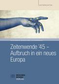 Zeitwende ’45 - Aufbruch in ein neues Europa