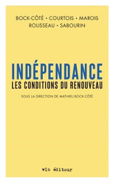 Indépendance. Les conditions du renouveau (Sous la direction de Mathieu Bock-Côté)
