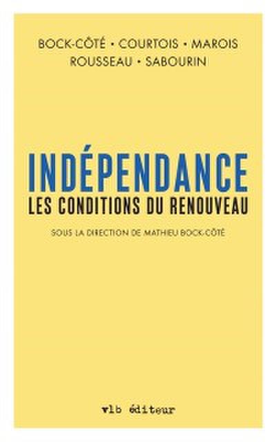 Indépendance. Les conditions du renouveau (Sous la direction de Mathieu Bock-Côté)