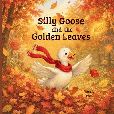 Silly Goose and the Golden Leaves