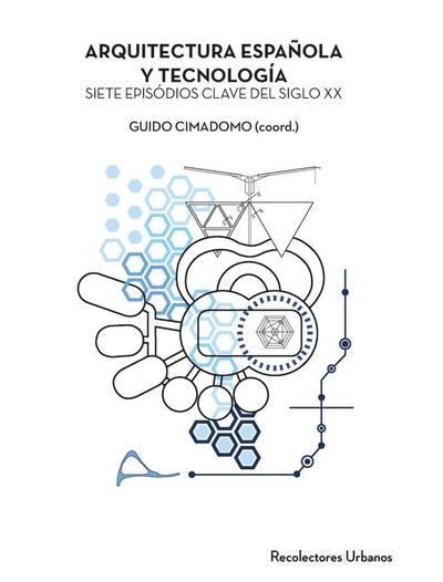 Arquitectura espan?ola y tecnologi?a : siete episodios clave del siglo XX