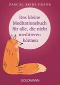 Das kleine Meditationsbuch für alle, die nicht med