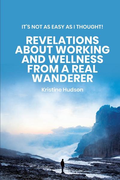 It’s Not As Easy As I Thought! Revelations About Working and Wellness from a Real Wanderer