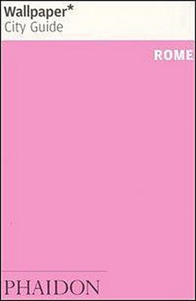Wallpaper City Guide: Rome (Wallpaper* City Guides) - Editors of Wallpaper Magazine