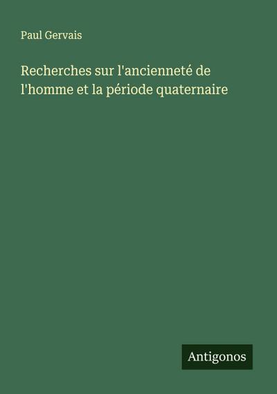 Recherches sur l’ancienneté de l’homme et la période quaternaire